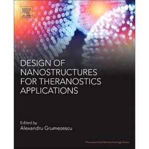 Design of Nanostructures for Theranostics Applications - (Pharmaceutical Nanotechnology) by  Alexandru Mihai Grumezescu (Paperback) - 1 of 1