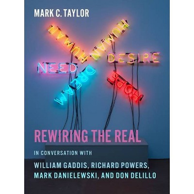 Rewiring the Real - (Religion, Culture, and Public Life) by  Mark C Taylor (Paperback)