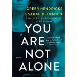 You Are Not Alone - by  Greer Hendricks & Sarah Pekkanen (Paperback)
