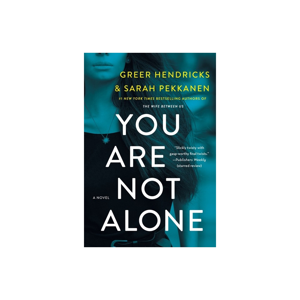 You Are Not Alone - by Greer Hendricks & Sarah Pekkanen (Paperback)
