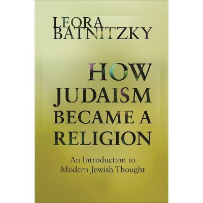 How Judaism Became a Religion - by  Leora Batnitzky (Paperback)