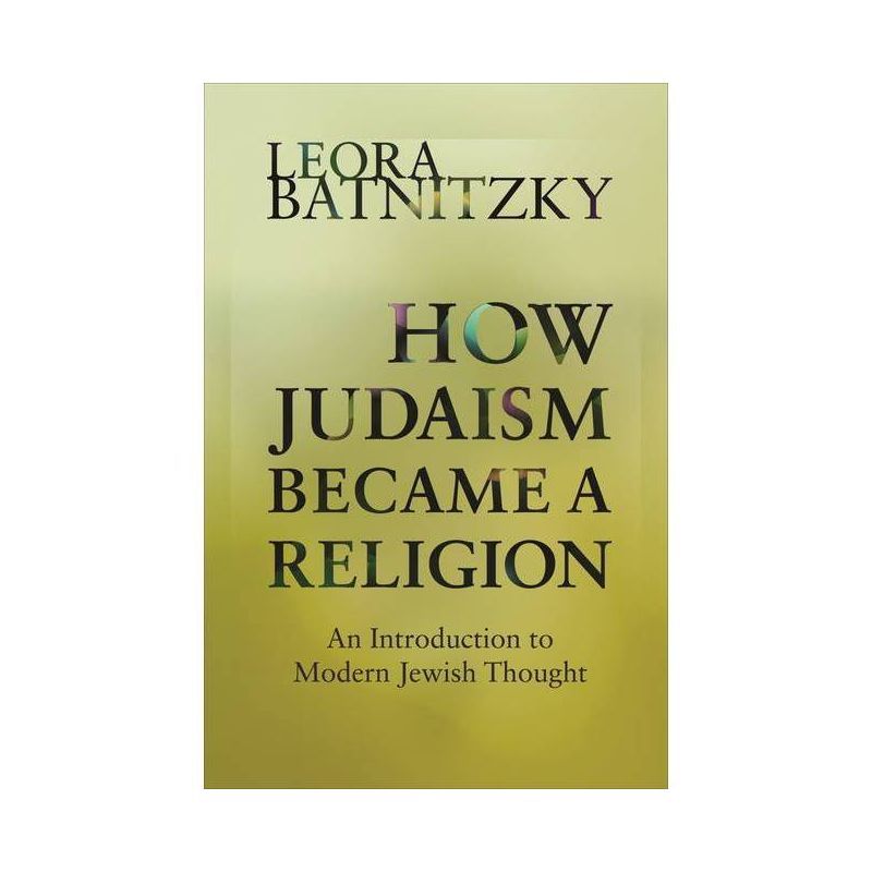 How Judaism Became a Religion - by  Leora Batnitzky (Paperback), 1 of 2