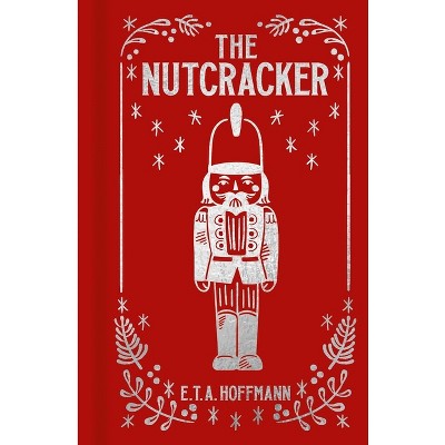 The Nutcracker - (Arcturus Ornate Classics) by  E T a Hoffmann (Hardcover)