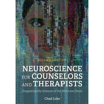 Neuroscience for Counselors and Therapists - 2nd Edition by  Chad Luke (Paperback)