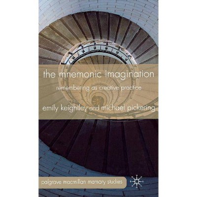 The Mnemonic Imagination - (Palgrave MacMillan Memory Studies) by  E Keightley & M Pickering (Hardcover)