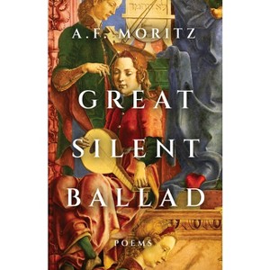 Great Silent Ballad - by  A F Moritz (Paperback) - 1 of 1