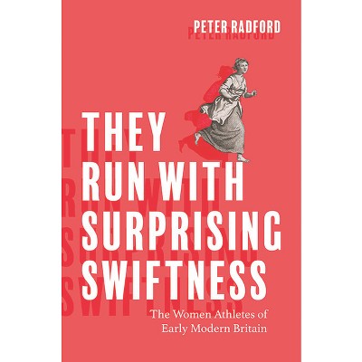 They Run with Surprising Swiftness - (Peculiar Bodies) by  Peter Radford (Paperback)
