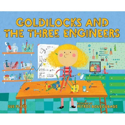 Goldilocks and the Three Engineers - by  Sue Fliess (Hardcover)