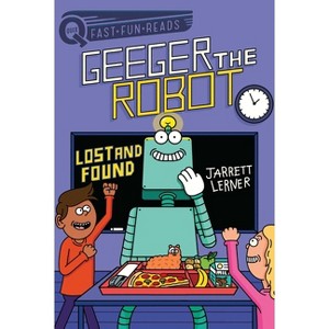 Lost and Found - (Geeger the Robot) by Jarrett Lerner - 1 of 1