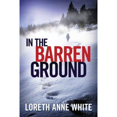 In the Barren Ground - by  Loreth Anne White (Paperback)