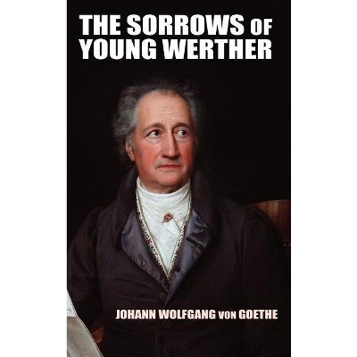 The Sorrows of Young Werther - by Johann Wolfgang Von Goethe