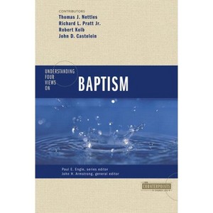 Understanding Four Views on Baptism - (Counterpoints: Church Life) by  Zondervan (Paperback) - 1 of 1
