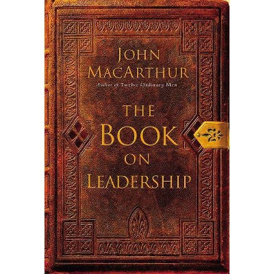 The Book on Leadership - by  John F MacArthur (Paperback)