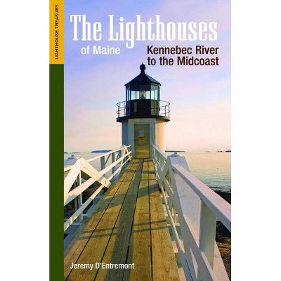 The Lighthouses of Maine: Kennebec River to the Midcoast - (Lighthouse Treasury) by  Jeremy D'Entremont (Paperback)