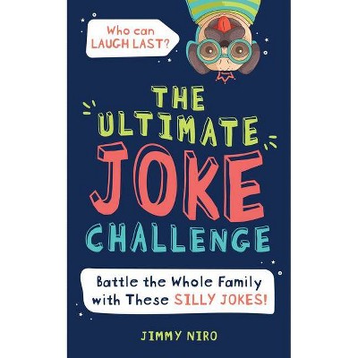 The Ultimate Joke Challenge - (Ultimate Silly Joke Books for Kids) by  Jimmy Niro (Paperback)