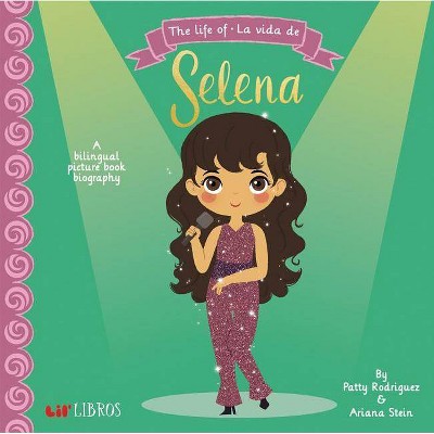 Life of / La Vida De Selena -  by Patty Rodriguez & Ariana Stein (Hardcover)