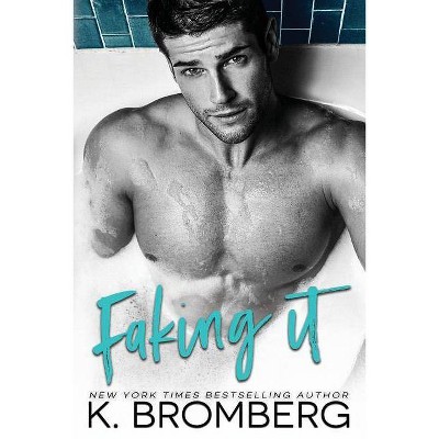 Faking It - by  K Bromberg (Paperback)