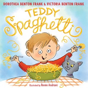 Teddy Spaghetti - by  Dorothea Benton Frank & Victoria Benton Frank (Hardcover) - 1 of 1