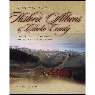 A Portrait of Historic Athens & Clarke County - (Wormsloe Foundation Publications) 2nd Edition by  Frances Taliaferro Thomas (Paperback)