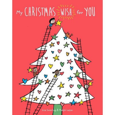 My Christmas Wish for You - by  Lisa Swerling & Ralph Lazar (Hardcover)