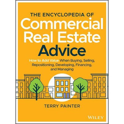 The Encyclopedia of Commercial Real Estate Advice - by  Terry Painter (Hardcover)