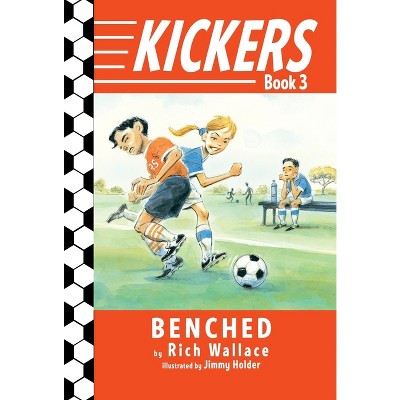 Kickers #3: Benched - by  Rich Wallace (Paperback)
