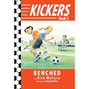 Kickers #3: Benched - by  Rich Wallace (Paperback) - 1 of 1