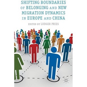 Shifting Boundaries of Belonging and New Migration Dynamics in Europe and China - by  L Pries (Hardcover) - 1 of 1