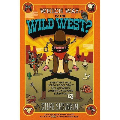 Which Way to the Wild West? - by  Steve Sheinkin (Paperback)