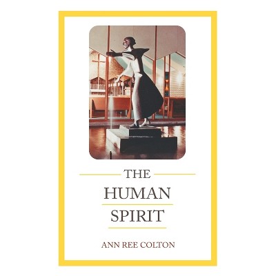 The Human Spirit - by  Ann Ree Colton (Paperback)