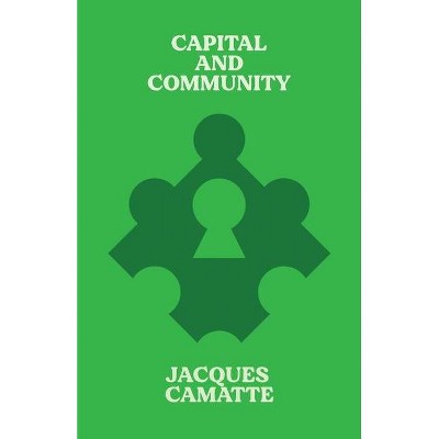 Capital and Community - (Radical Reprint) by  Jacques Camatte (Paperback)