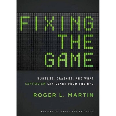 Fixing the Game - by  Roger L Martin (Hardcover)