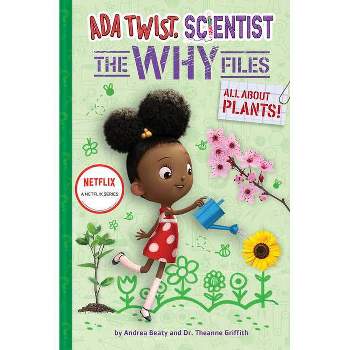 All about Plants! (ADA Twist, Scientist: The Why Files #2) - (Questioneers) by  Andrea Beaty & Theanne Griffith & David Roberts (Hardcover)
