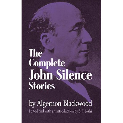 Complete John Silence Stories - (Dover Horror Classics) by  Algernon Blackwood (Paperback)