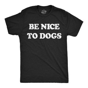 Mens Funny T Shirts Be Nice to Dogs Sarcastic Puppy Lovers Graphic Tee For Men - Crazy Dog Men's T Shirt - 1 of 4