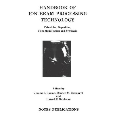 Handbook of Ion Beam Processing Technology - (Materials Science and Process Technology) by  Jerome J Cuomo & Stephen M Rossnagel & Harold R Kaufman