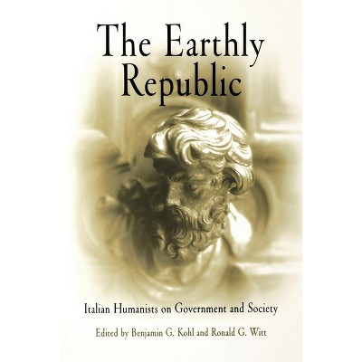 The Earthly Republic - by  Benjamin G Kohl & Ronald G Witt (Paperback)