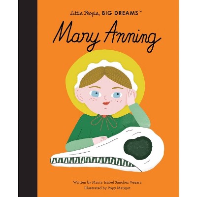 Mary Anning - (Little People, Big Dreams) by  Maria Isabel Sanchez Vegara (Hardcover)