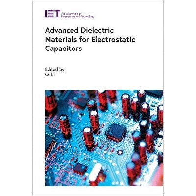 Advanced Dielectric Materials for Electrostatic Capacitors - (Energy Engineering) by  Qi Li (Hardcover)