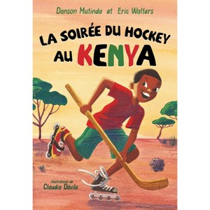 La Soirée Du Hockey Au Kenya - (Orca Échos) by  Danson Mutinda & Eric Walters & Claudia Dávila (Paperback) - 1 of 1