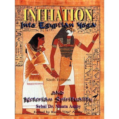 Initiation Into Egyptian Yoga and Neterian Spirituality - 3rd Edition by  Muata Ashby (Paperback)