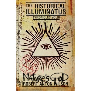 Nature's God - (Historical Illuminatus Chronicles) by  Robert Anton Wilson (Paperback) - 1 of 1