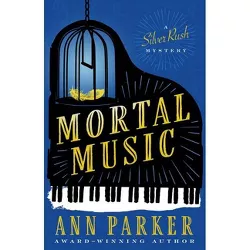 Mortal Music - (Silver Rush Mysteries) by  Ann Parker (Paperback)
