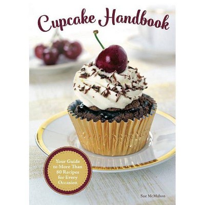 Cupcake Handbook - by  Sue McMahon (Hardcover)