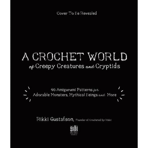 A Crochet World Of Creepy Creatures And Cryptids - By Rikki Gustafson  (paperback) : Target