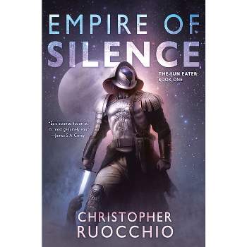 Empire of Silence - (Sun Eater) by  Christopher Ruocchio (Paperback)