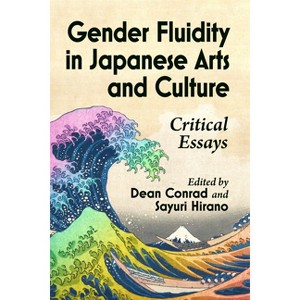 Gender Fluidity in Japanese Arts and Culture - by  Dean Conrad & Sayuri Hirano (Paperback) - 1 of 1