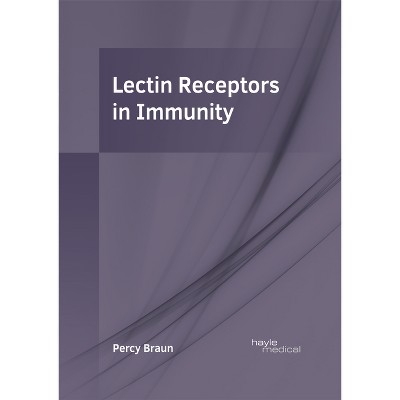 Lectin Receptors in Immunity - by  Percy Braun (Hardcover)