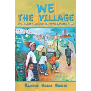 We the Village: Achieving Our Collective Greatness Now - by  Ramona Hoage Edelin (Paperback) - 1 of 1