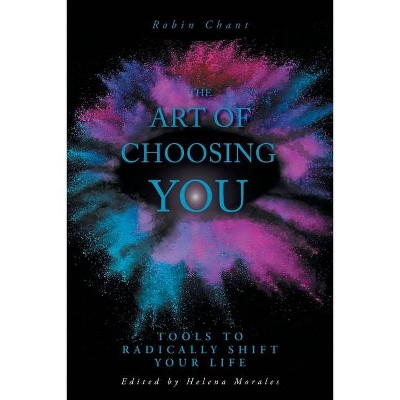 The Art of Choosing You - by  Robin Chant (Paperback)